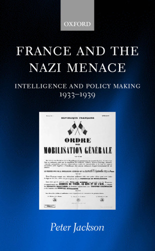 France and the Nazi Menace: Intelligence and Policy Making 1933-1939