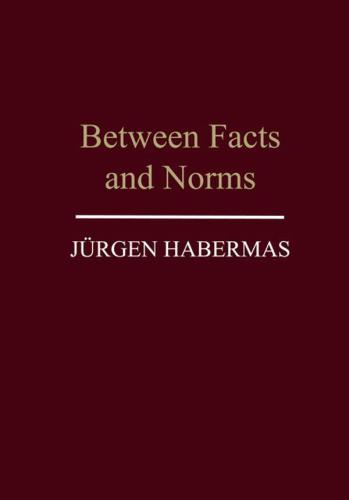 Between Facts and Norms: Contributions to a Discourse Theory of Law and Democracy