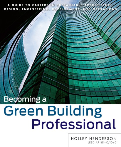 Becoming a green building professional: a guide to careers in sustainable architecture, design, engineering, development, and operations