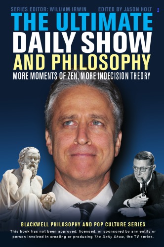 The Ultimate Daily Show and Philosophy: More Moments of Zen, More Indecision Theory