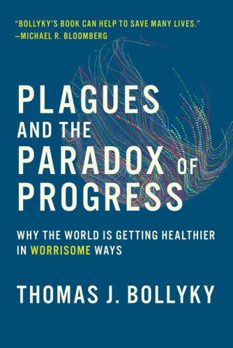 Plagues and the paradox of progress: why the world Is getting healthier in worrisome ways