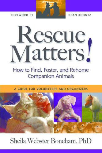 Rescue matters: how to find, foster, and rehome companion animals: a guide for volunteers and organizers