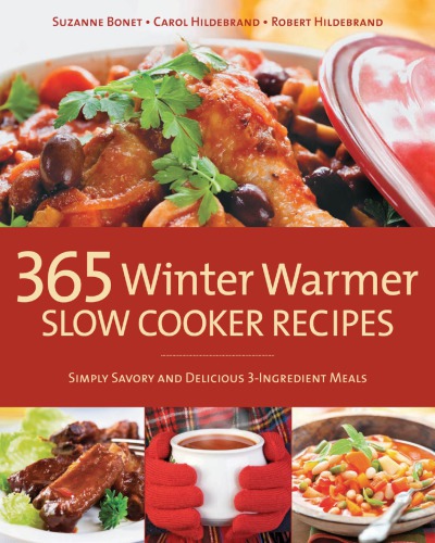 365 winter warmer slow cooker recipes: simply savory and delicious 3-ingredient meals