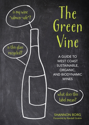 The green vine: a guide to West Coast sustainable, organic, and biodynamic wineries