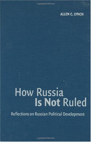 How Russia is Not Ruled: Reflections on Russian Political Development