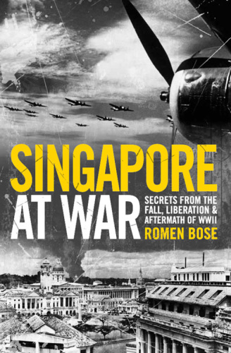 Singapore at war: secrets from the fall, liberation & aftermath of WWII