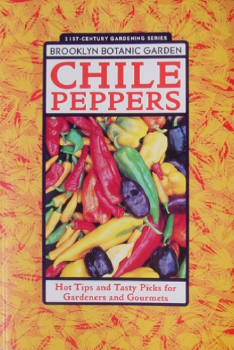 Chile peppers: hot tips and tasty picks for gardeners and gourmets