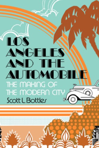 LosAngeles and the automobile: the making of the modern city