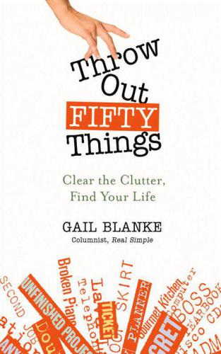 Throw Out Fifty Things: Clear the Clutter, Find Your Life