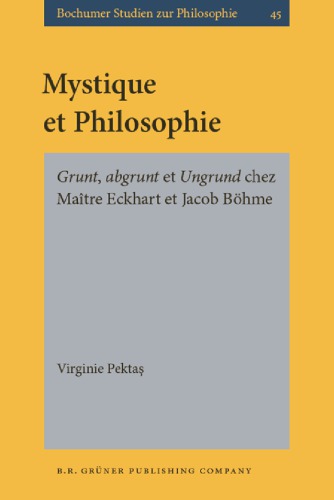 Mystique et philosophie: grunt, abgrunt et ungrund chez Maître Eckhart et Jacob Böhme