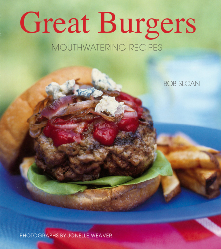 Great burgers: 50 mouthwatering recipes