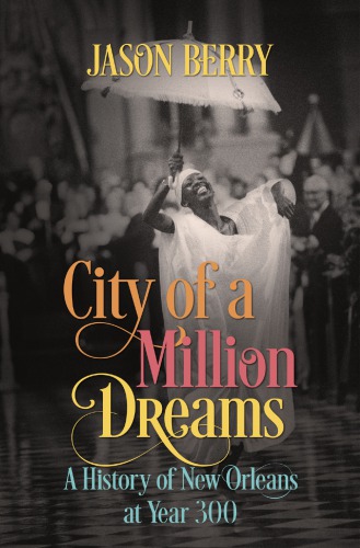 City of a million dreams: a history of New Orleans at year 300