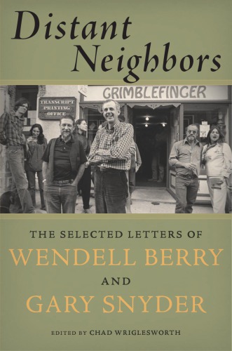 Distant neighbors: the selected letters of Wendell Berry and Gary Snyder