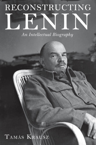 Reconstructing Lenin: an intellectual biography