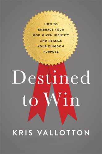 Destined to win: how to embrace your God-given identity and realize your kingdom purpose