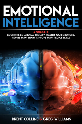 Emotional Intelligence: 4 BOOKS in 1 - Cognitive Behavioral Therapy, Master Your Emotions, Rewire Your Brain, Improve Your People Skills