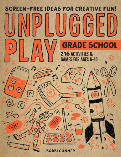 Unplugged Play_ Grade School_ 244 Activities and Games for Ages 6-10