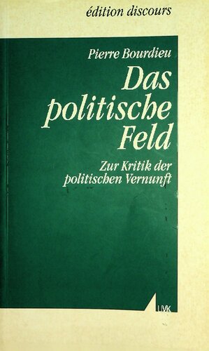 Das politische Feld: zur Kritik der politischen Vernunft