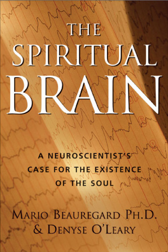 The Spiritual Brain: A Neuroscientist's Case for the Existence of the Soul