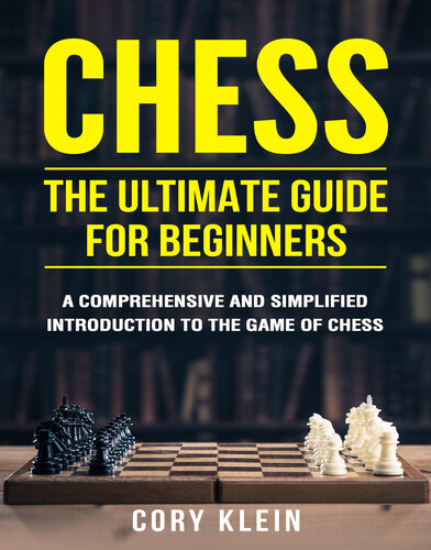 Chess: The Ultimate Guide for Beginners – A Comprehensive and Simplified Introduction to the Game of Chess (openings, tactics, strategy)