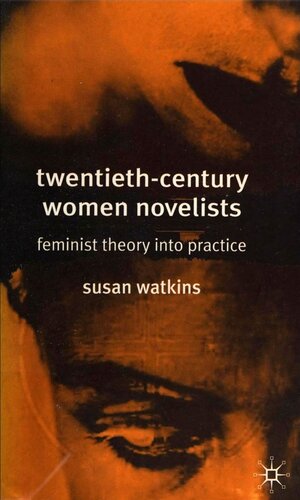 Twentieth-Century Women Novelists: Feminist Theory Into Practice