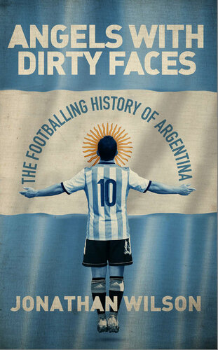 Angels With Dirty Faces: The Footballing History of Argentina