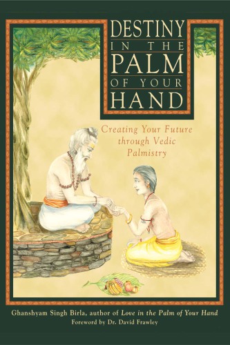 Destiny in the palm of your hand: creating your future through Vedic palmistry