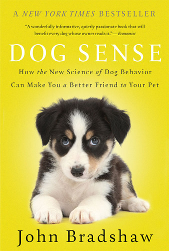 Dog sense: how the new science of dog behavior can make you a better friend to your pet