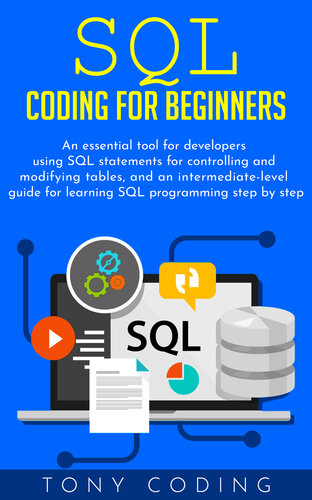 Sql coding for beginners: An essential tool for developers using SQL statements for controlling and modifying tables, and an intermediate-level guide for learning SQL programming step by step