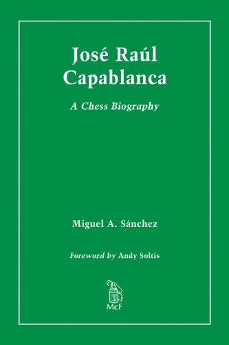 José Raúl Capablanca: a chess biography