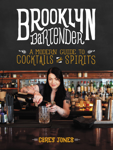 The Brooklyn bartender: a modern guide to cocktails and spirits