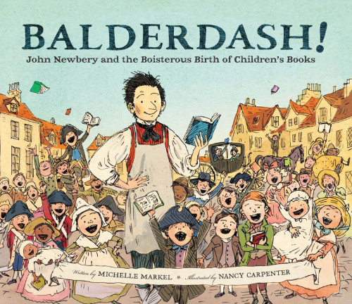 Balderdash!: John Newbery and the boisterous birth of children's books