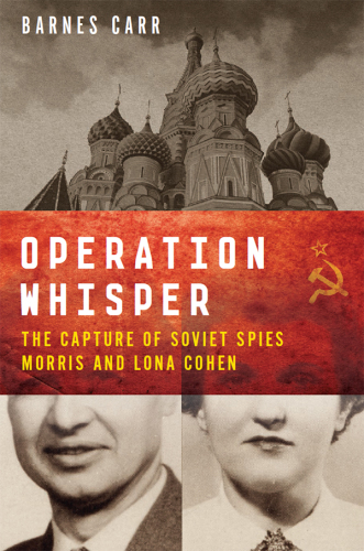 Operation Whisper: the capture of Soviet spies Morris and Lona Cohen