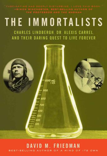 The immortalists: Charles Lindbergh, Dr. Alexis Carrel, and their daring quest to live forever