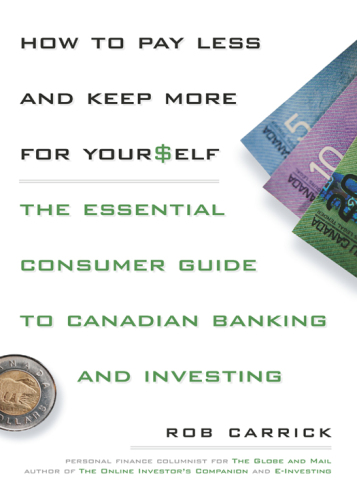 How to pay less and save more for yourself: the essential consumer guide to Canadian banking and investing