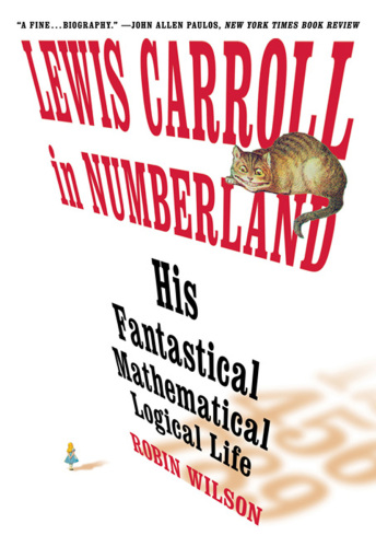 Lewis Carroll in numberland: his fantastical mathematical logical life: an agony in eight fits