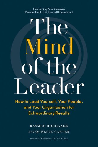 The mind of the leader: how to lead yourself, your people, and your organization for extraordinary results