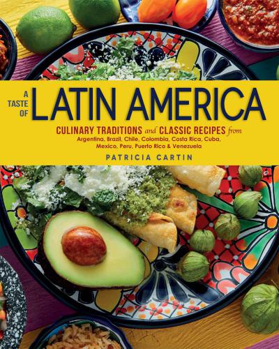 A taste of Latin America: culinary traditions and classic recipes from Argentina, Brazil, Chile, Colombia, Costa Rica, Cuba, Mexico, Peru, Puerto Rico & Venezuela