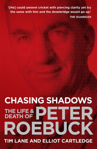 Chasing shadows: the life & death of Peter Roebuck