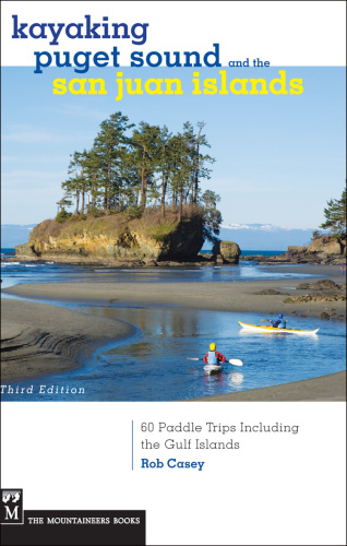 Kayaking Puget Sound & the San Juan Islands: 60 paddle trips including the Gulf Islands