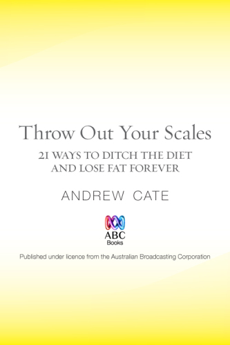 Throw out your scales: 21 ways to ditch the diet and lose fat forever