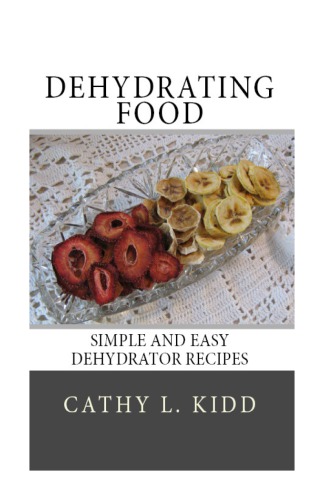 Dehydrating Food: Simple and Easy Dehydrator Recipes