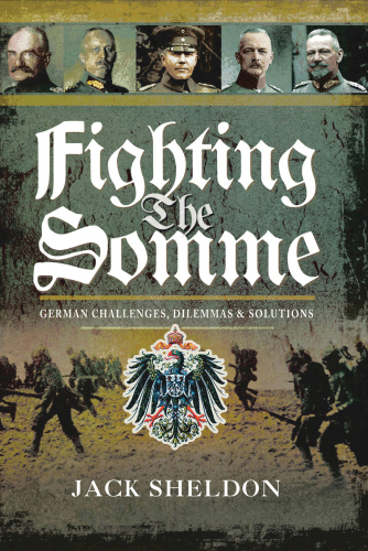 Fighting the Somme: German Challenges, Dilemmas and Solutions