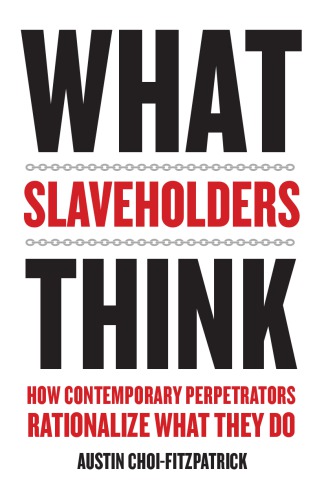 What slaveholders think how contemporary perpetrators rationalize what they do