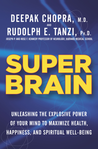 Super brain: unleashing the explosive power of your mind to maximize health, happiness, and spiritual well-being