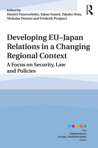 Developing EU-Japan relations in a changing regional context a focus on security, law and policies