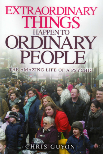 Extraordinary things happen to ordinary people: the amazing life of a psychic