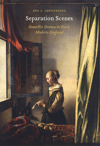 Separation Scenes: Domestic Drama in Early Modern England