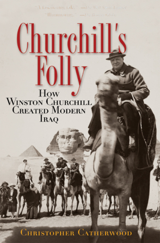 Churchill's folly: how Winston Churchill created modern Iraq