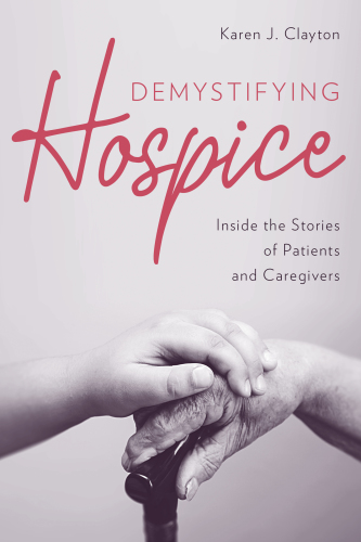 Demystifying hospice inside the stories of patients and caregivers